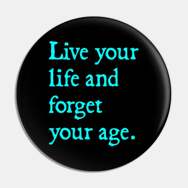 live your life and forget your age Pin by  hal mafhoum?