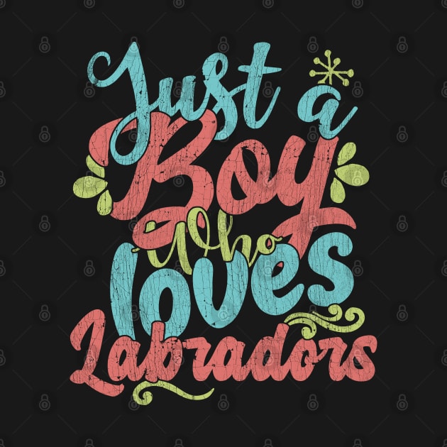 Just A Boy Who Loves labradors dog Gift product by theodoros20