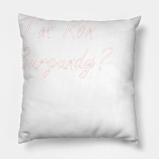 I'm Ron Burgundy? Pillow