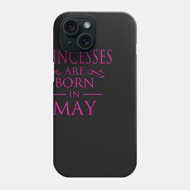 PRINCESS BIRTHDAY PRINCESSES ARE BORN IN MAY Phone Case by dwayneleandro