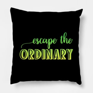 escape the ordinary Pillow