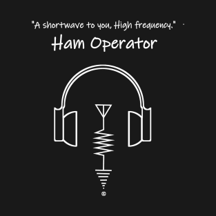 A Shortwave to you, High Frequency Ham Operator T-Shirt