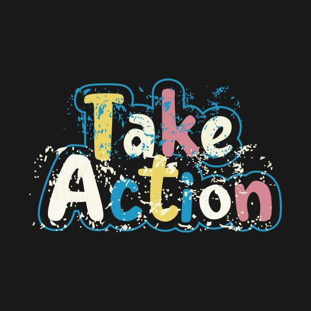 Take Action by T-Shirt Attires