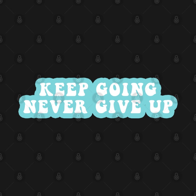 Keep Going Never Give Up by CityNoir