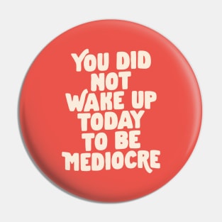 You Did Not Wake Up Today to Be Mediocre in Vintage Red and White eb544a Pin