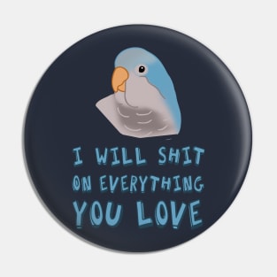 I will shit on everything you love - blue monk parakeet Pin