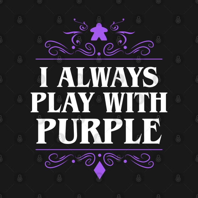 I Always Play with Purple Board Games Addict by pixeptional