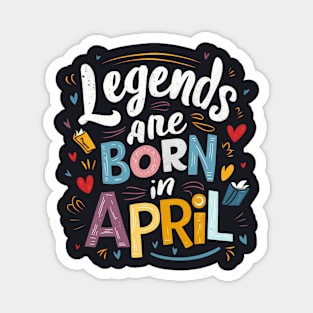 Legends are born in April hearts graphic Magnet