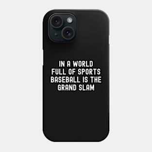 In a world full of sports, Baseball is the grand slam Phone Case