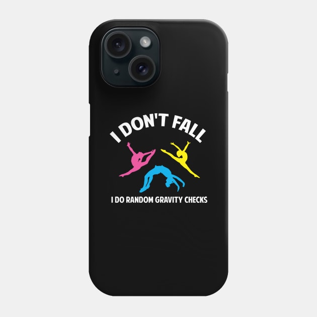 I dont Fall Funny Gymnastics Sport Acrobatic Gymnast Saying Phone Case by Riffize