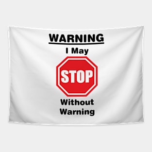 Warning, I may stop without warning Tapestry