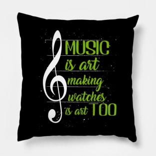 Music is art, and making watches is art, too II Pillow