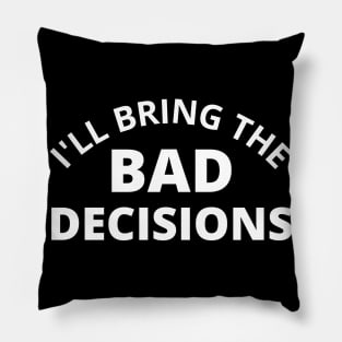 I'll Bring The Bad Decisions. Funny Friends Drinking Design For The Party Lover. White Pillow