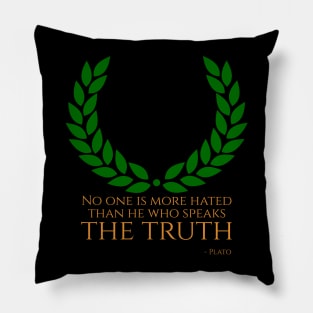 “No one is more hated than he who speaks the truth.” - Plato Pillow