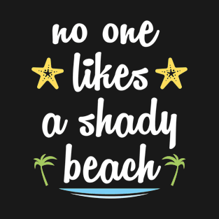 No One Likes A Shady Beach T-Shirt