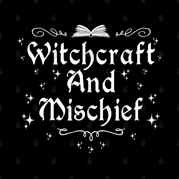 Wicca Witchcraft and Mischief by Tshirt Samurai