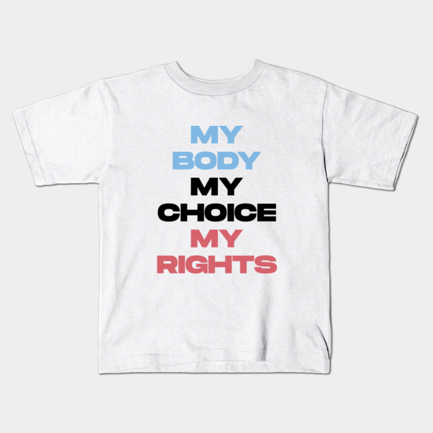 My Body My Choice - My My Choice - Kids T-Shirt |