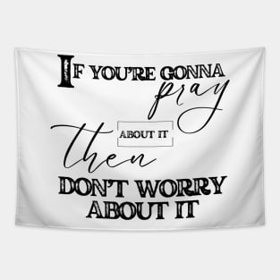 Pray And Don't Worry Christian Faith Tapestry