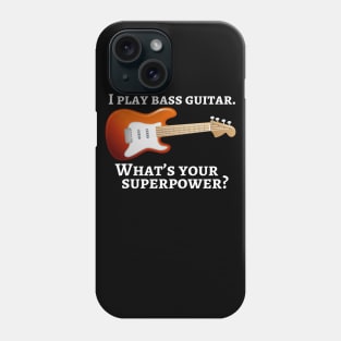 I play bass guitar. What’s your superpower? Phone Case