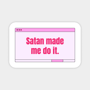 Satan made me do it Magnet