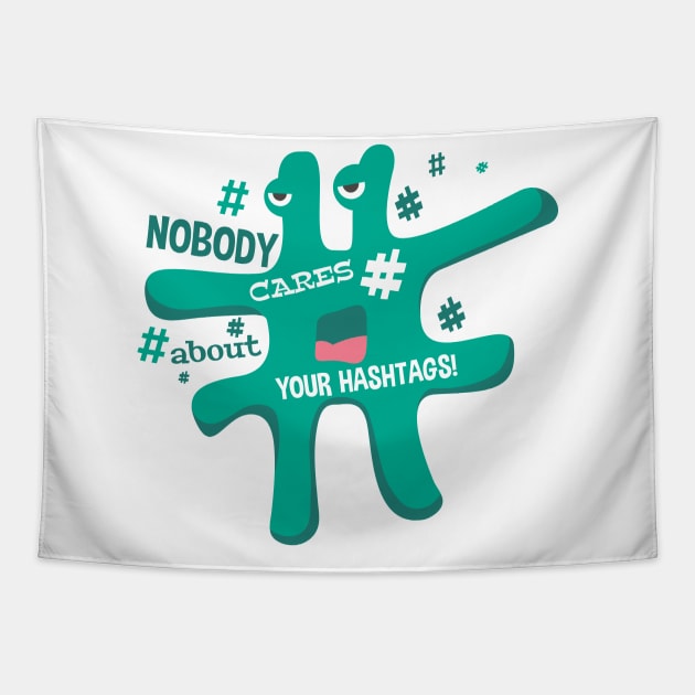 Nobody cares your hashtags Tapestry by STARK Printing
