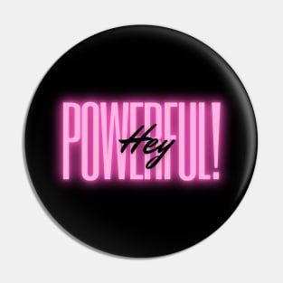 Hey Powerful! Pin