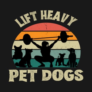 Lift Heavy Pet Dogs Funny Gym Workout Gift For Weight Lifter Tank Top T-Shirt