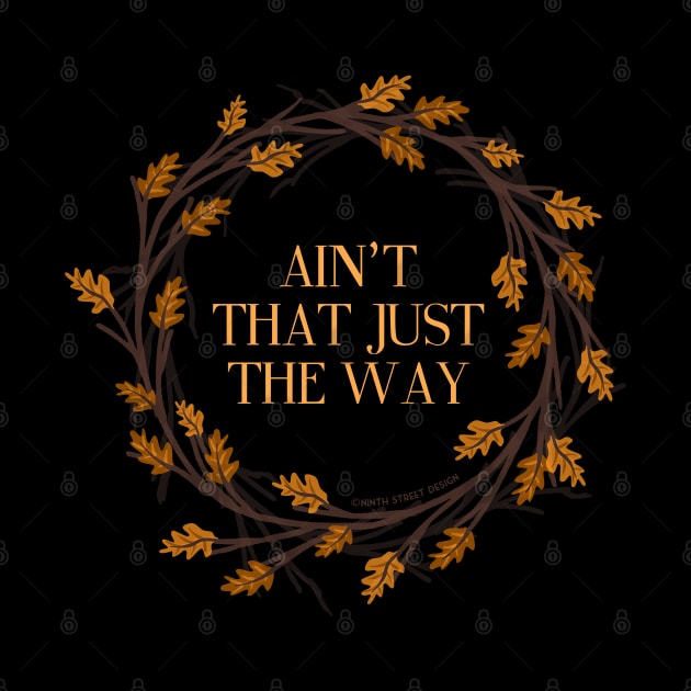 Ain't That Just The Way by NinthStreetShirts