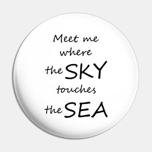 Meet Me When The Sky Touches The Sea Pin