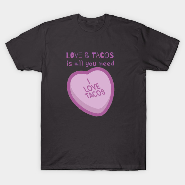 Love Tacos Is All You Need I Love Tacos T Shirt Teepublic