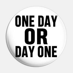 ONE DAY OR DAY ONE MOTIVATIONAL INSPIRATIONAL GIFT Pin