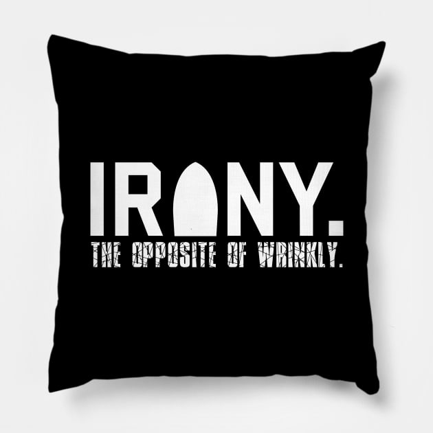 Irony: The Opposite of Wrinkly Funny Sarcastic Pun Pillow by theperfectpresents