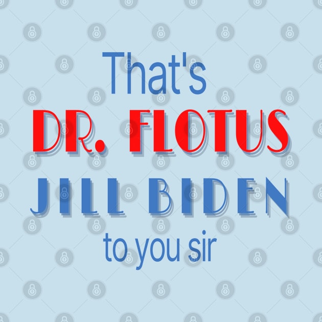 Dr, Jill Biden, That's Dr. FLOTUS Jill Biden to you sir by MzM2U