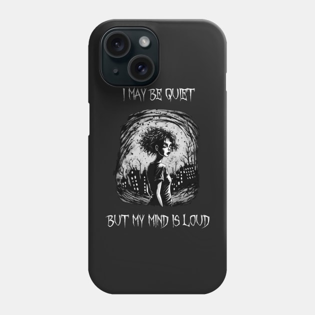 I may be quiet, but my mind is loud Phone Case by pxdg