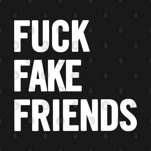 Fuck Fake Friends by sergiovarela