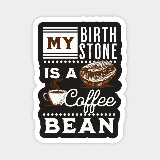 My Birthstone is a Coffee Bean Magnet by Unified by Design