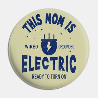 This Mom is Electric, Wired, Grounded, Ready to Turn On Pin