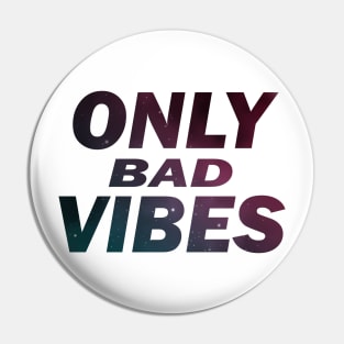 ONLY BAD VIBES Pin