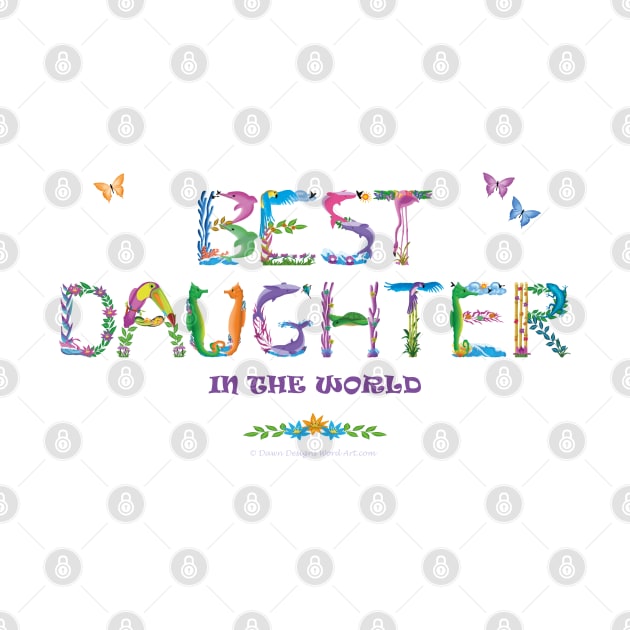 Best daughter in the world - tropical word art by DawnDesignsWordArt