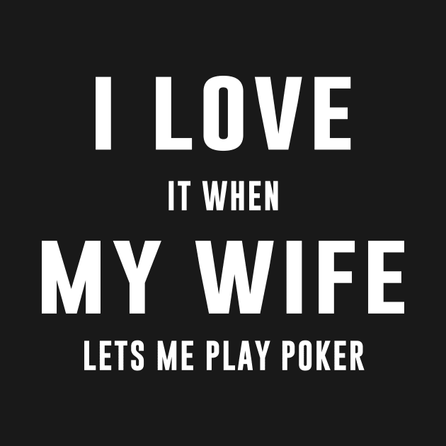 I love it when my wife lets me play poker by sewwani