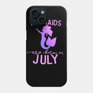 Mermaids are born in July Phone Case