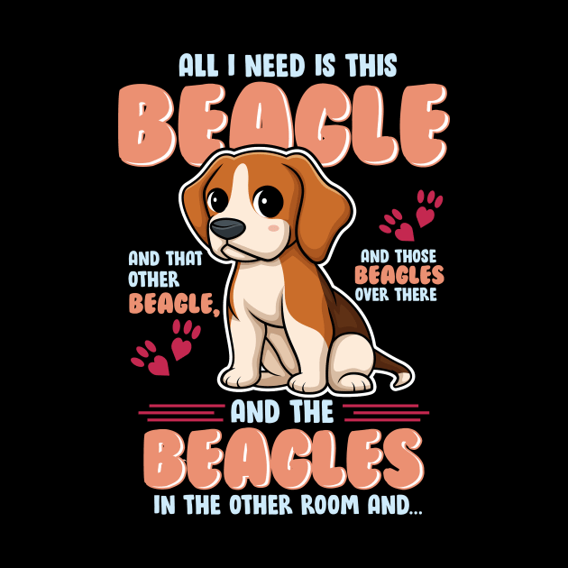 All I Need is This Beagle and That Other Beagle... by Jamrock Designs