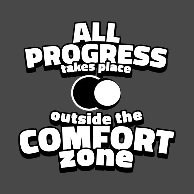 All progress takes place outside the comfort zone. by Lovelybrandingnprints