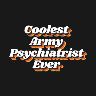 Coolest Army Psychiatrist Ever T-Shirt