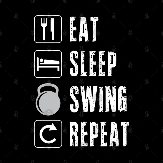 Eat Sleep Swing Repeat Kettlebell Weightlifting Lifting Weights Fitness Work Out Men Women Dad by Shirtsurf