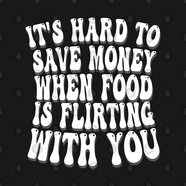 it's hard to save money when food is flirting with you by mdr design