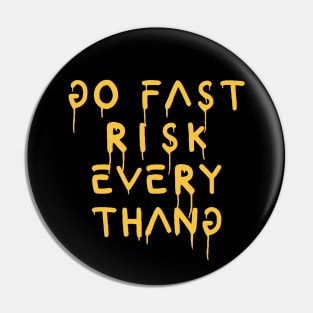 go fast risk everything yellow Pin