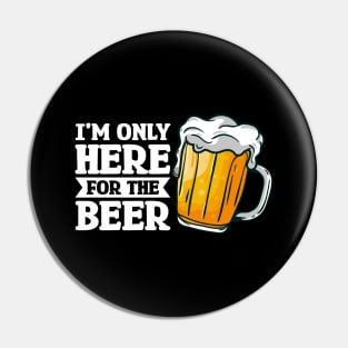 I'm only here for the beer - Funny Hilarious Meme Satire Simple Black and White Beer Lover Gifts Presents Quotes Sayings Pin