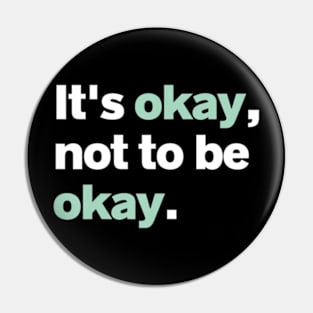 It's Okay Not To Be Okay Mental Health Matters Awareness Pin