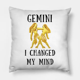 Gemini i changed my mind Pillow